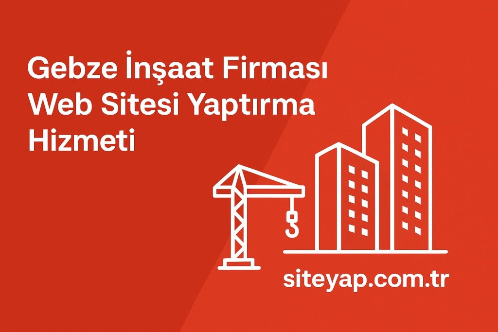gebze insaat firmasi web sitesi yaptirma hizmeti